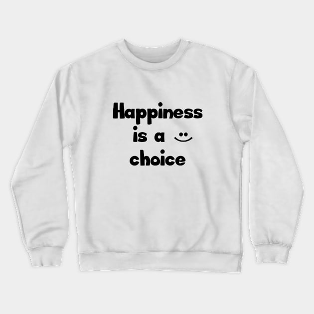 Happiness is a choice Crewneck Sweatshirt by ddesing